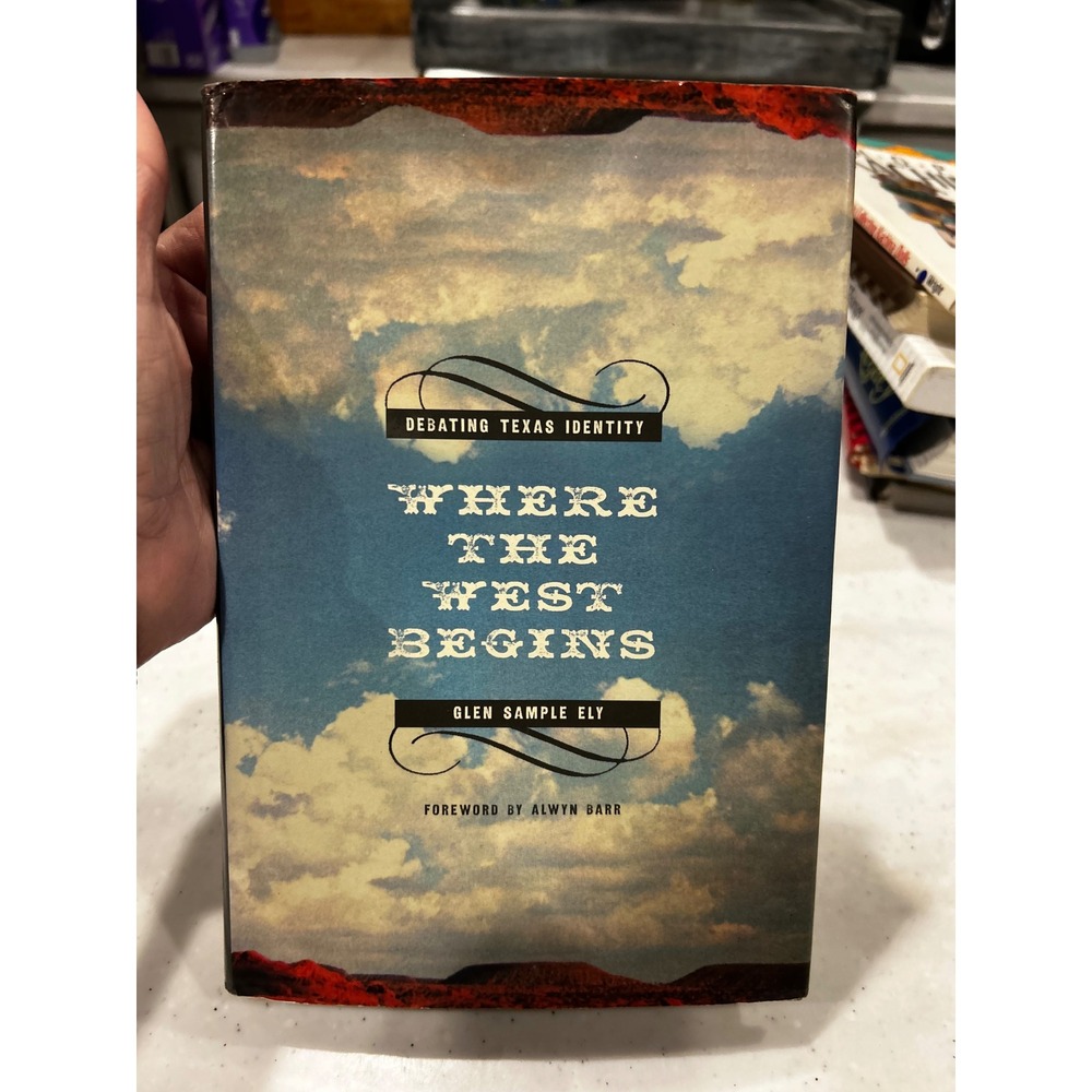 Where the West Begins: Debating Texas Identity Glen Sample Ely Hardcover 2011